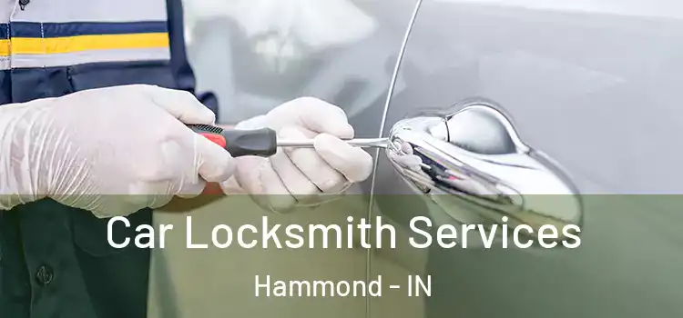 Car Locksmith Services Hammond - IN
