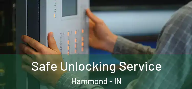 Safe Unlocking Service Hammond - IN